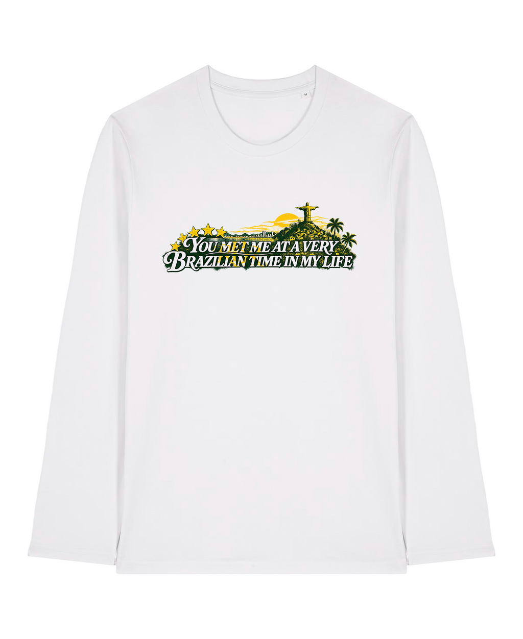 White Long Sleeve Tee - "You met me at a very Brazilian time in my life"