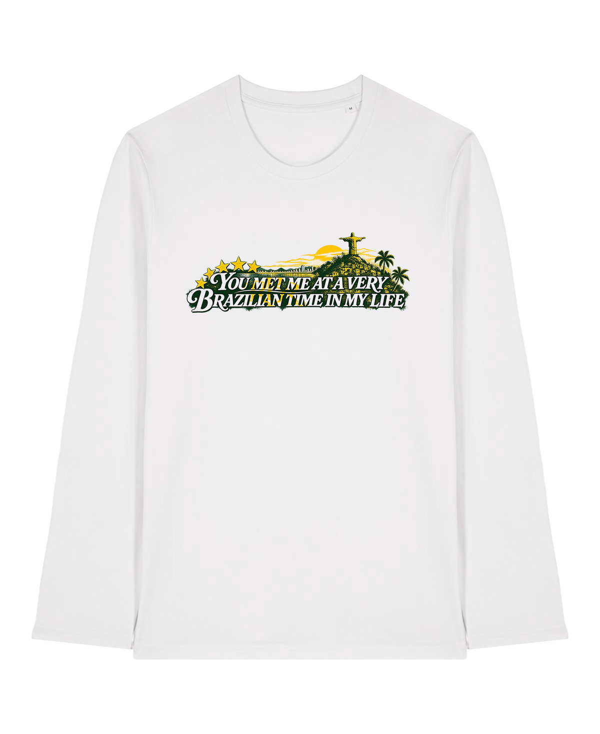White Long Sleeve Tee - "You met me at a very Brazilian time in my life"