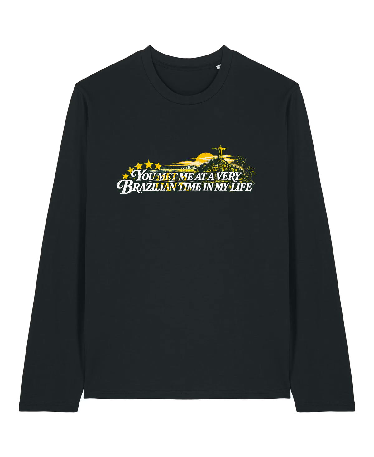 Black Long Sleeve Tee - "You met me at a very Brazilian time in my life"